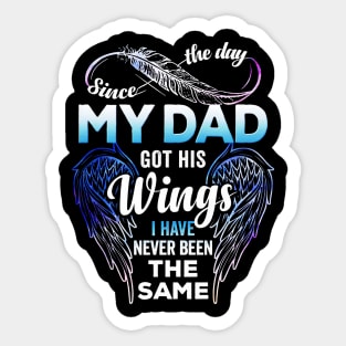 Since The Day My Dad Got His Wings I Have Never Been The Same Sticker